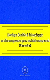 Livro Abordagem Gestáltica e Psicopedagogia: um olhar compreensivo para a totalidade criança-escola (Resenha)