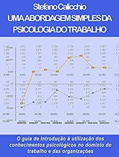 Livro UMA ABORDAGEM SIMPLES DA PSICOLOGIA DO TRABALHO. O guia de introdução à utilização dos conhecimentos psicológicos no domínio do trabalho e das organizações.