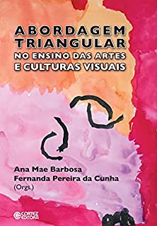 A Abordagem triangular no ensino das artes e culturas visuais