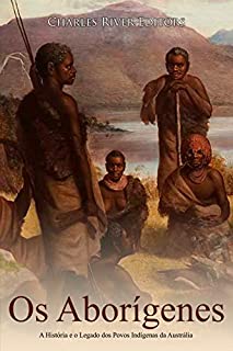 Livro Os Aborígenes: A História e o Legado dos Povos Indígenas da Austrália
