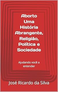 Livro Aborto Uma História Abrangente, Religião, Política e Sociedade: Ajudando você a entender