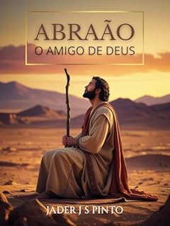Livro Abraão, o amigo de Deus: Caminhando em fé, obediência e amizade com o Senhor