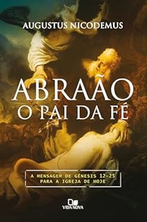 Livro Abraão, o pai da fé: A mensagem de Gênesis 12-25 para a igreja de hoje