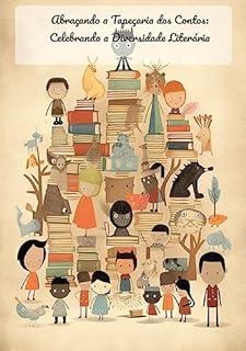 Livro Abraçando a Tapeçaria dos Contos: Celebrando a Diversidade Literária: O Poder da Diversidade Literária: Abraçando um Mundo Multicultural