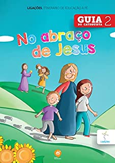 Livro No abraço de Jesus: Guia do catequista (Ligações. Itinerário de educação à fé)