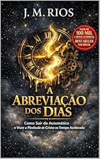 A Abreviação dos Dias: : Como Sair do Automático e Viver a Plenitude de Cristo no Tempo Acelerado.
