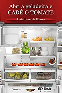 Abri a geladeira e cadê o tomate?
