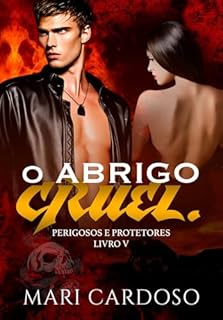 Livro O Abrigo Cruel. (Perigosos e Protetores Livro 5)