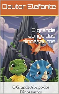 O grande abrigo dos dinossauros: Uma História Infantil Sobre Amizade, Cooperação e Segurança Emocional