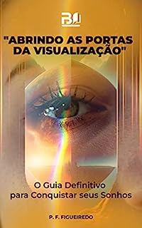 Livro Abrindo as Portas da Visualização: O Guia Definitivo para Conquistar seus Sonhos