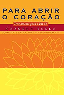 Para abrir o coração: Treinamento budista para a paz
