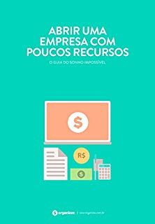 Livro Abrir uma empresa com poucos recursos: O guia do sonho possível (Gestão empresarial Livro 4)