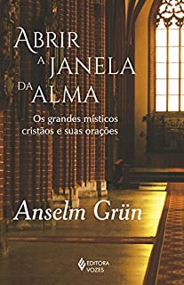 Livro Abrir a janela da alma: Os grandes místicos cristãos e suas orações