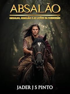 Livro Absalão: Orgulho, Rebelião e as lições da submissão