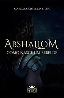 Livro Abshallom: Como Nasce um Rebelde