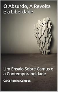 Livro O Absurdo, A Revolta e a Liberdade: : Um Ensaio Sobre Camus e a Contemporaneidade