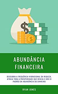 Livro Abundância Financeira: Descubra A Frequência Vibracional Da Riqueza, Atraia Toda A Prosperidade Que Deseja E Crie O Padrão Da Abundância Do Dinheiro