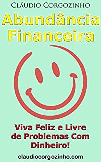 Livro Abundância Financeira: Viva Feliz e Livre de Problemas Com Dinheiro!