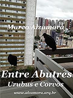 Livro Entre Abutres Urubus e Corvos: Seriam Aves de Mau Agouro?