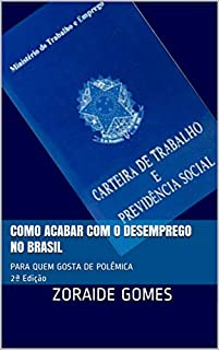 Livro Como Acabar Com o Desemprego no Brasil: Para quem gosta de polêmica (Macroeconomia Heterodoxa)