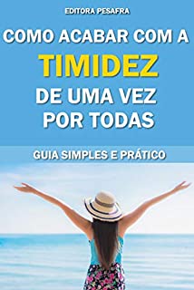 Como acabar com a timidez de uma vez por todas!: Guia Simples e Prático