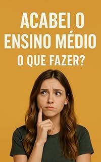 Livro Acabei o Ensino Médio: O que fazer?
