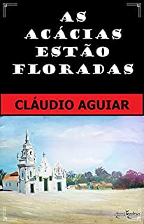 Livro AS ACÁCIAS ESTÃO FLORADAS