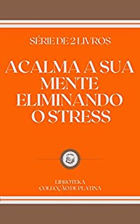 Livro ACALMA A SUA MENTE ELIMINANDO O STRESS: série de 2 livros