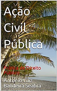 Livro Ação Civil Pública: Prática de Direito Público