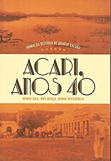 Acari, Anos 40: Minha raiz, meu berço, minha referência