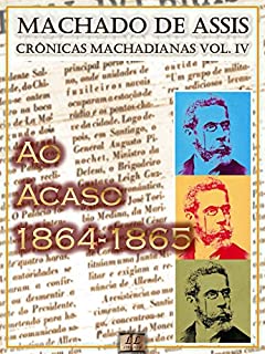 Ao Acaso (1864-1865) [Ilustrado, Notas e Índice Ativo] [Com Biografia, Críticas e Análises]: Crônicas (Crônicas de Machado de Assis)