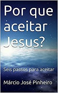 Livro Por que aceitar Jesus?: Seis passos para aceitar