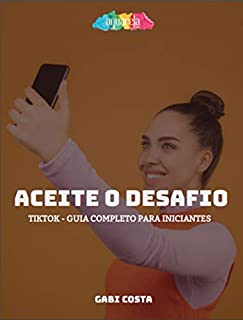 Livro Aceite o Desafio TikTok: Guia Completo Para Iniciantes no TikTok