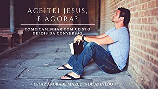 Livro AceiteJesus, e agora?: Como caminhar com Cristo depois da conversão