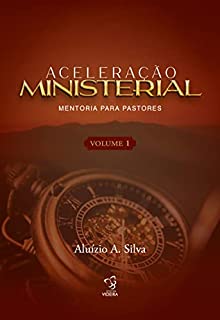 Livro ACELERAÇÃO MINISTERIAL - VOLUME 1 (ACELERAÇÃO MINISTERIAL PARA PASTORES)