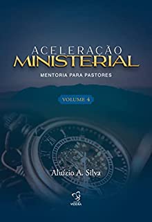 Livro ACELERAÇÃO MINISTERIAL - VOLUME 4 (ACELERAÇÃO MINISTERIAL PARA PASTORES)