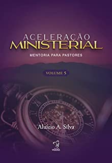 Livro ACELERAÇÃO MINISTERIAL - VOLUME 5 (ACELERAÇÃO MINISTERIAL PARA PASTORES)