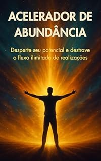 Livro Acelerador de Abundância: Desperte seu potencial e destrave o fluxo ilimitado de realizações