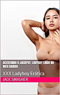 Livro Acertando o Jackpot: Ladyboy Lindo no Meu Bairro : XXX Ladyboy Erótica