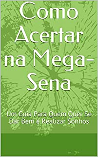 Livro Como Acertar na Mega-Sena: Um Guia Para Quem Quer Se Dar Bem e Realizar Sonhos