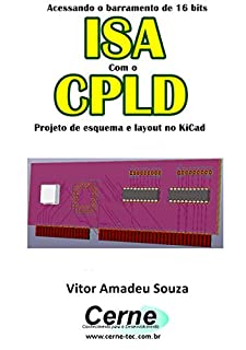 Acessando o barramento de 16 bits ISA Com o CPLD  Projeto de esquema e layout no KiCad