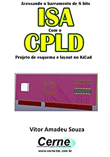 Acessando o barramento de 8 bits ISA Com o CLPD  Projeto de esquema e layout no KiCad