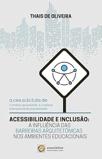 Livro ACESSIBILIDADE E INCLUSÃO: A INFLUÊNCIA DAS BARREIRAS ARQUITETÔNICAS NOS AMBIENTES EDUCACIONAIS