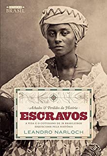 Livro Achados & Perdidos da História: Escravos: A vida e o cotidiano de 28 brasileiros esquecidos pela história