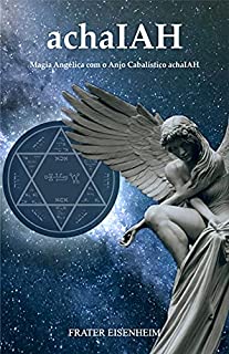 Livro achaIAH: Magia Angélica com o Anjo Cabalístico achaIAH