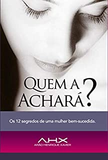Livro Quem a achará? : Os 12 segredos de uma mulher bem-sucedida!