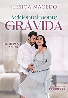 Livro Acidentalmente Grávida: De repente amor