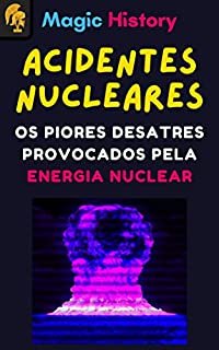Livro Acidentes Nucleares: Os Piores Desatres Provocados Pela Energia Nuclear