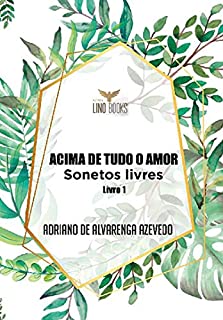 Acima de tudo amor: Sonetos livres