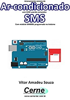 Livro Acionamento remoto de Ar-condicionado com GSM usando comandos SMS Com módulo SIM800L programado no Arduino